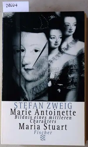 Zweig, Stefan: Marie Antoinette: Bildnis eines mittleren Charakters. Maria Stuart. 