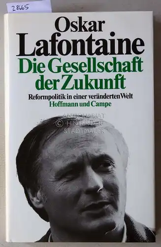 Lafontaine, Oskar: Die Gesellschaft der Zukunft. Reformpolitik in einer veränderten Welt. 