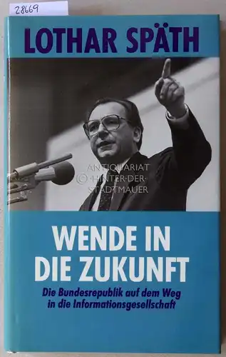 Späth, Lothar: Wende in die Zukunft. Die Bundesrepublik auf dem Weg in die Informationsgesellschaft. 