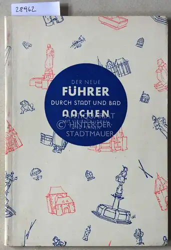 Hermanns, Will (Hrsg.): Der neue Führer durch Stadt und Bad Aachen, mit vielen Bilder und Plänen. 