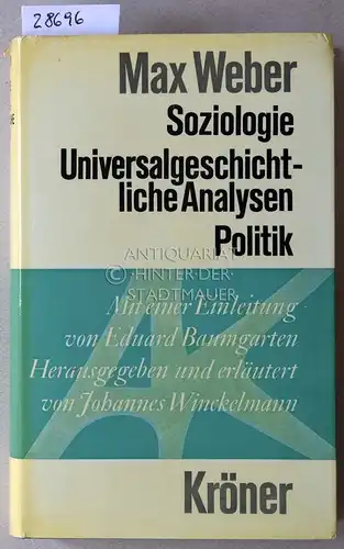 Weber, Max: Soziologie. Universalgeschichtliche Analysen. Politik. [= Kröners Taschenbuchausgabe, Bd. 229] Mit e. Einl. v. Eduard Baumgarten. Hrsg. u. erkl. v. Johannes Winckelmann. 