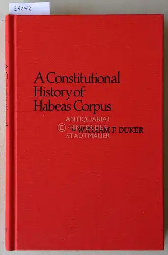 Duker, William F: A Constitutional History of Habeas Corpus. [= Contributions in Legal Studies, 13]. 