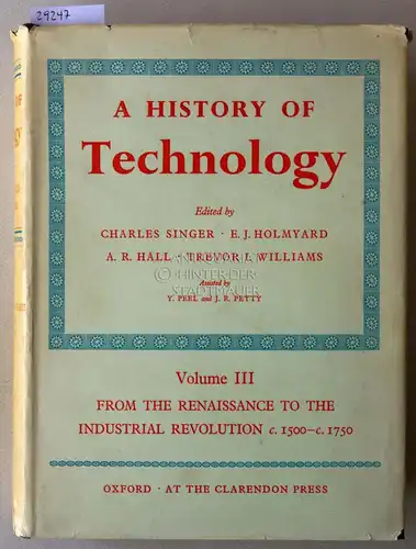 Singer, Charles (Hrsg.), E. J. (Hrsg.) Holmyard A. R. (Hrsg.) Hall a. o: A History of Technology. Volume III: From the Renaissance to the Industrial Revolution c. 1500-c. 1750. 