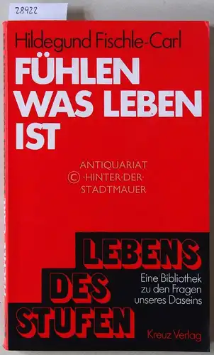 Fischle-Carl, Hildegund: Fühlen was Leben ist. [= Stufen des Lebens, Bd. 2]. 