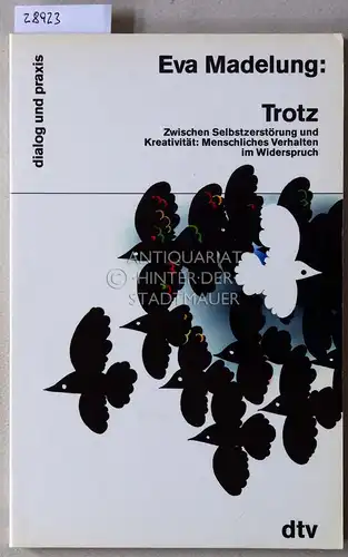 Madelung, Eva: Trotz. Zwischen Selbstzerstörung und Kreativität: Menschliches Verhalten im Widerspruch. [= dialog und praxis]. 