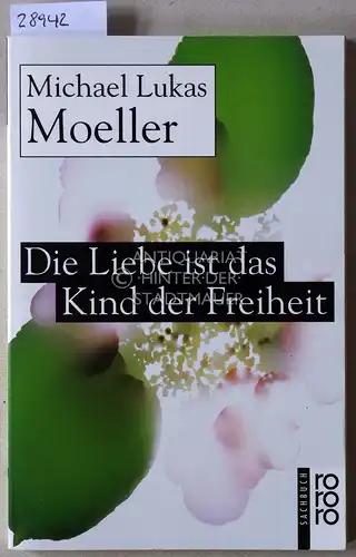 Moeller, Michael Lukas: Die Liebe ist das Kind der Freiheit. 