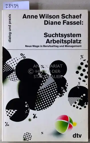 Schaef, Anne Wilson und Diane Fassel: Suchtsystem Arbeitsplatz. Neue Wege in Berufsalltag und Management. [= dialog und praxis]. 