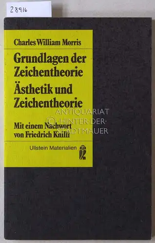 Morris, Charles W: Grundlagen der Zeichentheorie. Ästhetik und Zeichentheorie. Mit e. Nachw. v. Friedrich Knilli. 