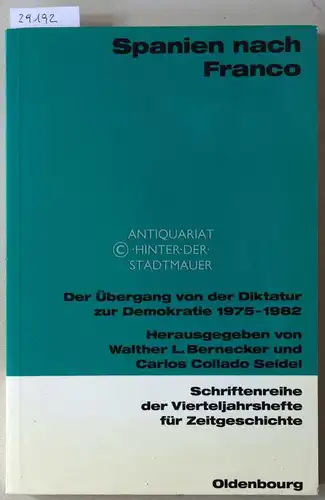 Bernecker, Walther L. (Hrsg.) und Carlos Collado (Hrsg.) Seidel: Spanien nach Franco. Der Übergang von der Diktatur zur Demokratie 1975-1982. [= Schriftenreihe der VIerteljahreshefte für Zeitgeschichte, 67]. 