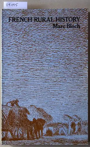 Bloch, Marc: French Rural History. An Essay on its Basic Characteristics. 