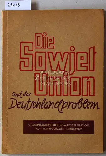 Die Sowjetunion und das Deutschlandproblem. Stellungnahme der Sowjet-Delegation auf der Moskauer Konferenz. 