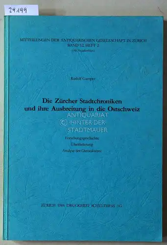 Gamper, Rudolf: Die Zürcher Stadtchroniken und ihre Ausbreitung in die Ostschweiz. Forschungsgeschichte, Überlieferung, Analyse der Chroniktexte. [= Mitteilungen der Antiquarischen Gesellschaft in Zürich, Band 52, Heft 2]. 