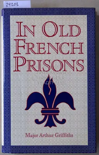 Griffiths, Arthur: In Old French Prisons. 