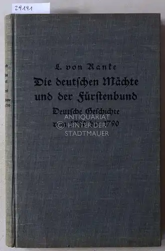 Ranke, Leopold v: Die deutschen Mächte und der Fürstenbunnd. Deutsche Geschichte von 1780 bis 1790. 