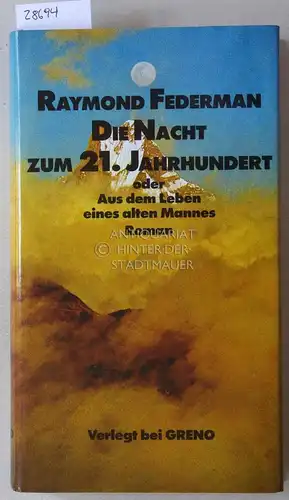 Federman, Raymond: Die Nacht zum 21. Jahrhundert, oder Aus dem Leben eines alten Mannes. 