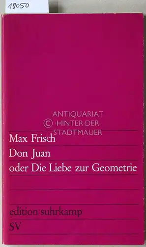 Frisch, Max: Don Juan oder Die Liebe zur Geometrie. [= edition suhrkamp, Bd. 4]. 