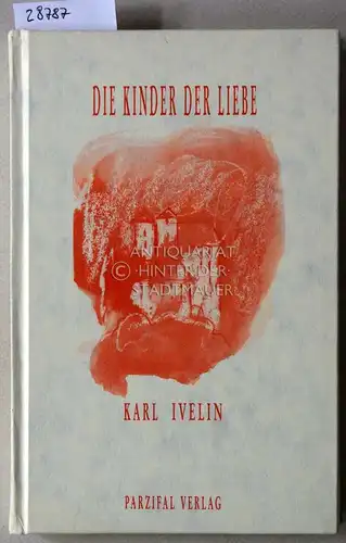 Ivelin, Karl: Die Kinder der Liebe. Bewegtes Leben unter der Erde. 