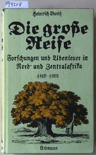 Barth, Heinrich: Die große Reise. Forschungen und Abenteuer in Nord- und Zentralafrika, 1849-1855. Hrsg. v. Heinrich Schiffers. 