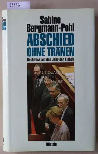 Bergmann-Pohl, Sabine: Abschied ohne Tränen: Rückblick auf das Jahr der Einheit. 