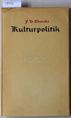 Ehmcke, F. H: Kulturpolitik. Ein Bekenntnis und Programm zum Wiederaufbau deutscher Lebensform. 