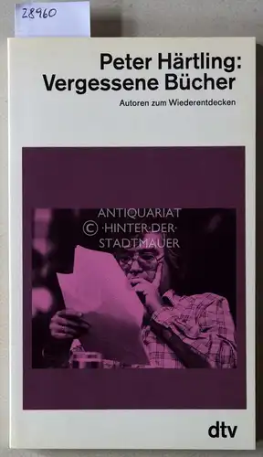 Härtling, Peter: Vergessene Bücher. Autoren zum Wiederentdecken. 