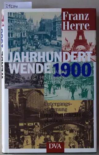 Herre, Franz: Jahrhundertwende 1900. Untergangsstimmung und Fortschrittsglauben. 