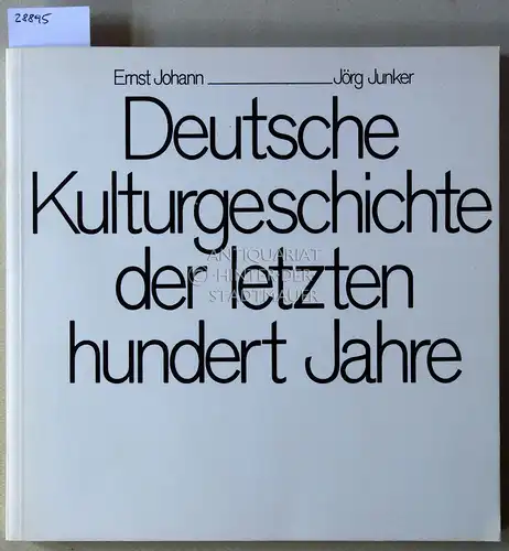 Johann, Ernst und Jörg Junker: Deutsche Kulturgeschichte der letzten hundert Jahre. 