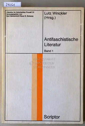 Winckler, Lutz (Hrsg.): Antifaschistische Literatur. Band 1. Programme Autoren Werke. [= Literatur im historischen Prozess, 10]. 