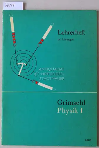 Lehrerheft mit Lösungen zu Grimsehl - Physik 1 - Mittelstufe. Die elementaren Erscheinungen und Gesetze (Klettbuch 7611). 