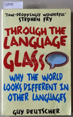 Deutscher, Guy: Through the Language Glass. Why the World Looks Different in Other Languages. 