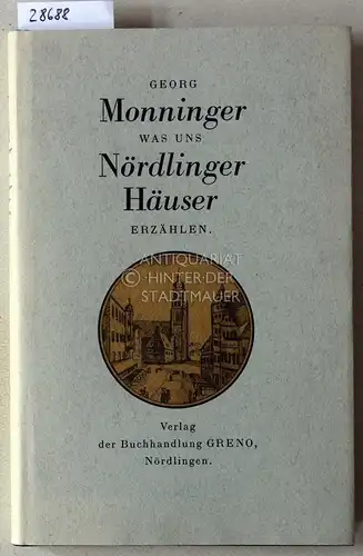 Monninger, Georg: Was uns Nördlinger Häuser erzählen. 