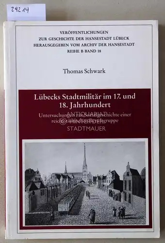 Schwark, Thomas: Lübecks Stadtmilitär im 17. und 18. Jahrhundert. Untersuchungen zur Sozialgeschichte einer reichsstädtischen Berufsgruppe. [= Veröffentlichungen zur Geschichte der Hansestadt Lübeck. Reihe B, Band 18]. 