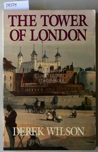 Wilson, Derek: The Tower of London. 