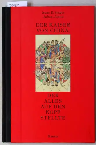 Singer, Isaac Bashevis und Julian Jusim: Der Kaiser von China, der alles auf den Kopf stellte. 
