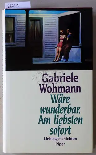 Wohmann, Gabriele: Wäre wunderbar. Am liebsten sofort. 