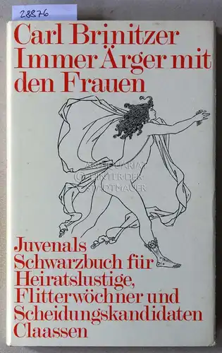 Brinitzer, Carl: Immer Ärger mit den Frauen. Juvenals Schwarzbuch für Heiratslustige, Flitterwöchner und Scheidungskandidaten. 