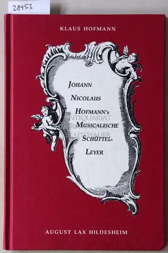 Hofmann, Klaus: Johann Nicolaus Hofmann`s musicalische Schüttel-Leier. 