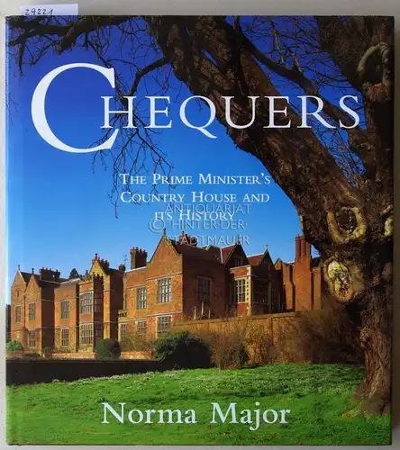 Major, Norma: Chequers. The Prime Minister`s Country House and its History. 