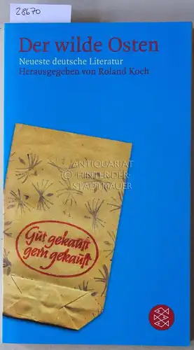 Koch, Roland (Hrsg.): Der wilde Osten. Neueste deutsche Literatur. 