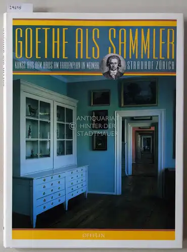 Apel, Helmut (Kat.): Goethe als Sammler. Kunst aus dem Haus am Frauenplan in Weimar. [= Strauhof Zürich, Bd. 3]. 