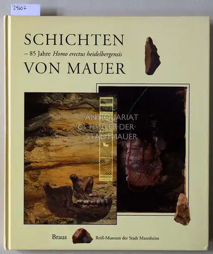 Beinhauer, Karl W. und Günther A. Wagner: Schichten von Mauer. 85 Jahre Homo erectus heidelbergensis. mit Beitr. v. Michael Amesbury. 
