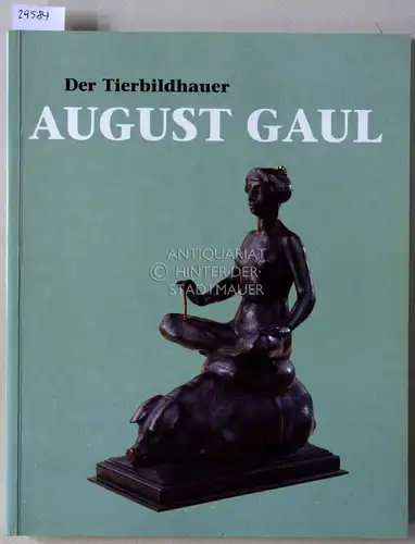 Berger, Ursel (Hrsg.): Der Tierbildhauer August Gaul. Mit Beitr. v. Ursel Berger. 