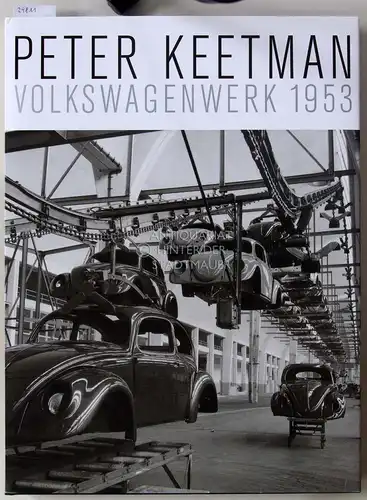 Broeker, Holger (Hrsg.) and Peter (Fot.) Keetman: Peter Keetman: Volkswagenwerk 1953. Kunstmuseum Wolfsburg. 