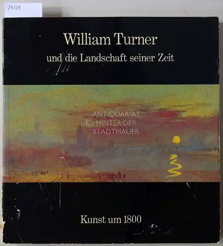 Hofmann, Werner (Hrsg.): William Turner und die Landschaft seiner Zeit. Kunst um 1800. 