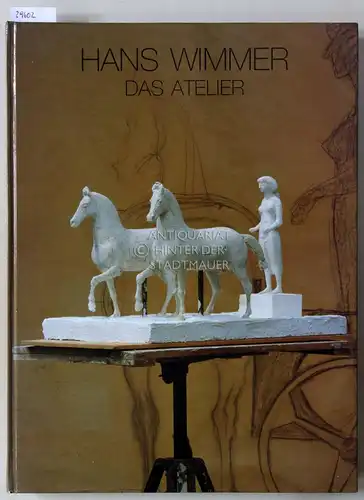 Kuhl, Uta (Bearb.): Hans Wimmer. Das Atelier. Original-Modelle, Bronzen, Zeichnerische Studien, Dokumente. 