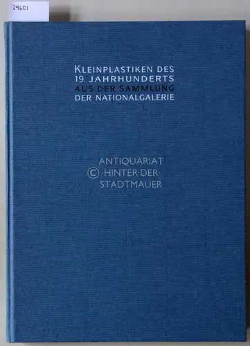 Maaz, Bernhard (Katalog): Kleinplastiken des 19. Jahrhunderts aus der Sammlung der Nationalgalerie. 