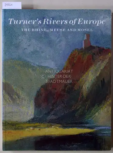 Powell, Cecilia: Turner`s Rivers of Europe. The Rhine, Meuse and Mosel. 