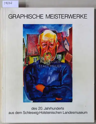 Rathke, Christian (Bearb.): Graphische Meisterwerke des 20. Jahrhunderts aus dem Schleswig-Holsteinischen Landesmuseum. 