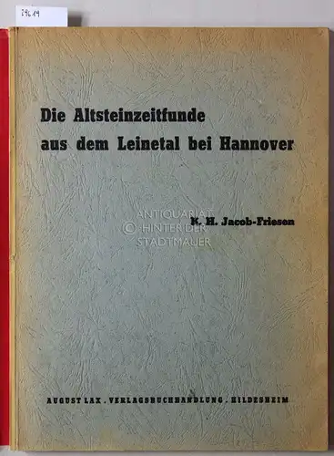 Jacob-Friesen, K. H: Die Altsteinzeitfunde aus dem Leinetal bei Hannover. [= Veröffentlichungen der urgeschichtlichen Sammlungen des Landesmuseums zu Hannover, Bd. 10] Mit e. geologischen Beitr. v. Fritz Hamm. 