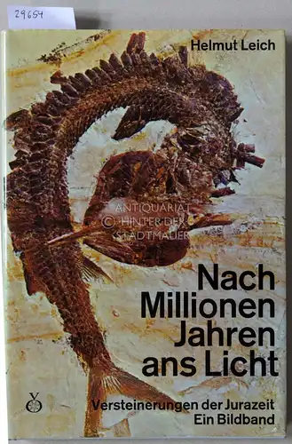 Leich, Helmut: Nach Millionen Jahren ans Licht. Versteinerungen der Jurazeit. Ein Bildband. 